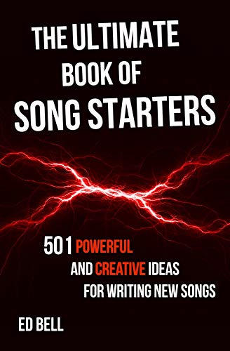 The Ultimate Book of Song Starters: 501 Powerful and Creative Ideas for Writing New Songs (Kindle Edition)