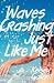 Waves Crashing Just Like Me by Kelsey Gallant