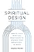 Spiritual Design: Enrich Your Spiritual Practice with Lessons from Behavioral Science