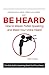 Be Heard: How to Master Public Speaking and Make Your Voice Heard