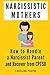 Narcissistic Mothers: How to Handle a Narcissist Parent and Recover from CPTSD (Adult Children of Narcissists Recovery Book)