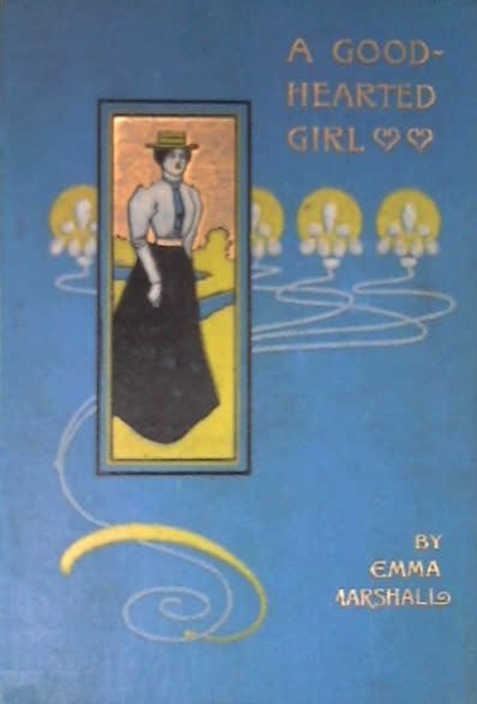 A Good-Hearted Girl; or, a Present-Day Heroine (Hardcover)