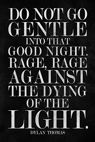 Do Not Go Gentle Into That Good Night