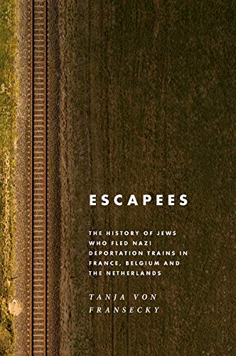 Escapees: The History of Jews Who Fled Nazi Deportation Trains in France, Belgium, and the Netherlands (Kindle Edition)