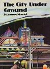 The City Under Ground by Suzanne Martel