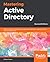 Mastering Active Directory: Deploy and Secure Infrastructures with Active Directory, Windows Server 2016, and PowerShell
