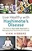 Live Healthy with Hashimoto’s Disease: The Natural Ayurvedic Approach to Managing Your Autoimmune Disorder