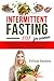 Intermittent Fasting 101: A...
