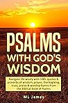 Psalms with God's Wisdom: Navigate life wisely with 100+ quotes & proverbs of wisdom, prayer, thanksgiving, trust, praise & worship hymns from the Biblical book of Psalms