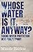 Whose Water Is It, Anyway?: Taking Water Protection into Public Hands
