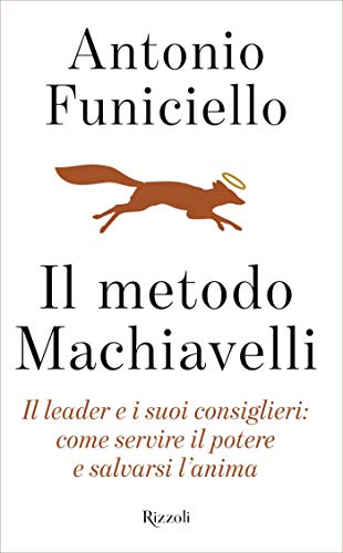 Il metodo Machiavelli: Il leader e i suoi consiglieri: come servire il potere e salvarsi l'anima (Kindle Edition)