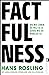Factfulness: Wie wir lernen, die Welt so zu sehen, wie sie wirklich ist