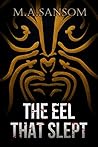The Eel That Slept by Martin Sansom The Eel That Slept by Martin Sansom