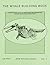 The Whale Building Book: A Step by Step Guide to Preparing and Assembling Medium-sized Whale Skeletons