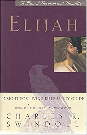 Elijah: A Man of Heroism and Humility: An Insight for Living Bible Study Guide
