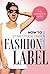 How To Start Your Own Fashion Label by Alison Lowe