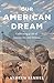 Our American Dream: Cultivating a Life of Success, Joy, and Purpose
