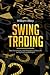 Swing Trading: Best Techniques and Principles To Execute Swing Trading Strategies