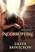 Incorruptible by Lilith Saintcrow
