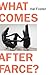 What Comes After Farce