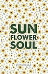 Sunflower Soul: Daily Inspiration, Meditations, Prayers and Affirmations Sunflower Soul: Daily Inspiration, Meditations, Prayers and Affirmations