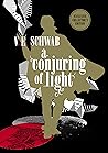 A Conjuring of Light by V.E. Schwab