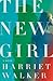 The New Girl by Harriet Walker