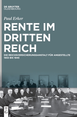 Rente im Dritten Reich: Die Reichsversicherungsanstalt für Angestellte 1933 bis 1945 (German Edition)