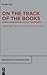 On the Track of the Books: Scribes, Libraries and Textual Transmission (Beiträge zur Altertumskunde, 375)