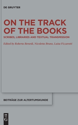 On the Track of the Books: Scribes, Libraries and Textual Transmission (Beiträge zur Altertumskunde, 375)