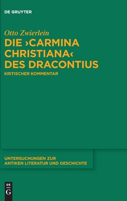 Die ›Carmina christiana‹ des Dracontius: Kritischer Kommentar (Untersuchungen zur antiken Literatur und Geschichte, 133) (German Edition)