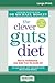 The Clever Guts Diet: How to revolutionise your body from the inside out (16pt Large Print Edition)