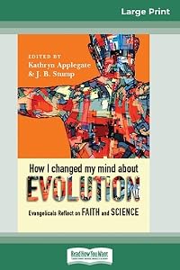 How I Changed My Mind About Evolution: Evangelicals Reflect on Faith and Science (16pt Large Print Edition)
