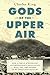 Gods of the Upper Air: How ...