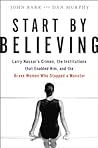 Start by Believing: Larry Nassar's Crimes, the Institutions that Enabled Him, and the Brave Women Who Stopped a Monster