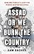 Assad or We Burn the Country: How One Family's Lust for Power Destroyed Syria
