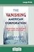 The Vanishing American Corporation: Navigating the Hazards of a New Economy (16pt Large Print Edition)