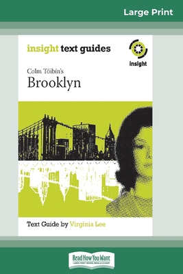 Colm Toibin's Brooklyn: Insight Text Guide by Virginia Lee