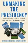 Unmaking the Presidency by Susan Hennessey
