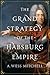 The Grand Strategy of the Habsburg Empire