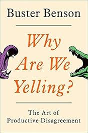 Why Are We Yelling?: The Art of Productive Disagreement