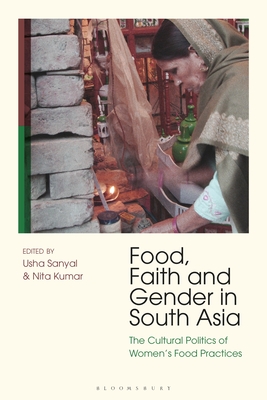 Food, Faith and Gender in South Asia: The Cultural Politics of Women's Food Practices (Hardcover)