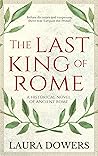 The Last King of Rome by Laura Dowers