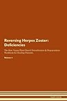 Reversing Herpes Zoster: Deficiencies The Raw Vegan Plant-Based Detoxification & Regeneration Workbook for Healing Patients. Volume 4