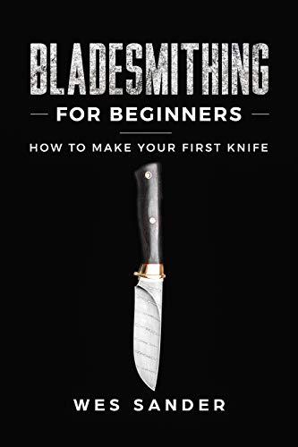 Bladesmithing for Beginners: Make Your First Knife in 7 Steps (Kindle Edition)
