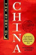 The Story of China: The Epic History of a World Power from the Middle Kingdom to Mao and the China Dream