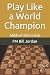 Play Like a World Champion:...
