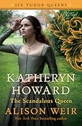 Katheryn Howard: the Scandalous Queen (Six Tudor Queens, #5)