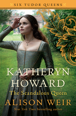 Katheryn Howard: the Scandalous Queen (Six Tudor Queens, #5)
