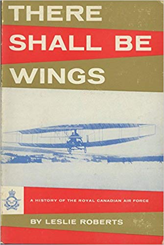 There Shall Be Wings: A History of the Royal Canadian Air Force